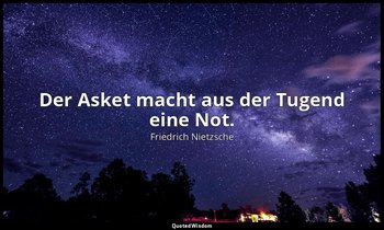 "Der Asket macht aus der Tugend eine Not." - I, Aph. 76 — Friedrich Nietzsche