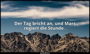"Der Tag bricht an, und Mars regiert die Stunde ." - Wallensteins Tod, I,1 / Wal — Friedrich Schiller