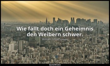 "Wie fällt doch ein Geheimnis den Weibern schwer." - 2. Akt, 4. Szene / Portia — William Shakespeare