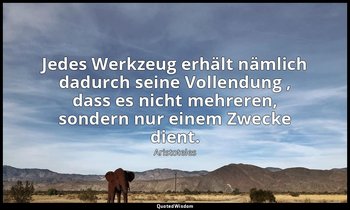 "Jedes Werkzeug erhält nämlich dadurch seine Vollendung , dass es nicht mehreren — Aristoteles