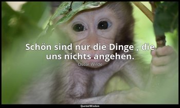 "Schön sind nur die Dinge , die uns nichts angehen." - Der Verfall der Lüge — Oscar Wilde
