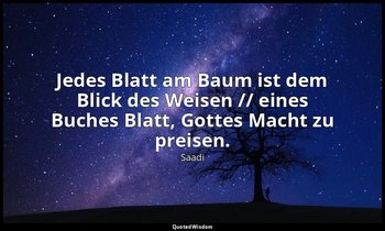 "Jedes Blatt am Baum ist dem Blick des Weisen // eines Buches Blatt, Gottes Mach — Saadi