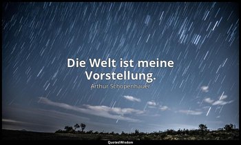 "Die Welt ist meine Vorstellung." - Die Welt als Wille und Vorstellung. Erstes B — Arthur Schopenhauer