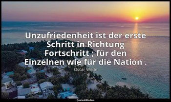 "Unzufriedenheit ist der erste Schritt in Richtung Fortschritt ; für den Einzeln — Oscar Wilde