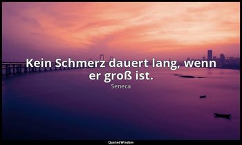 "Kein Schmerz dauert lang, wenn er groß ist." - Moralische Briefe an Lucilius (E — Seneca