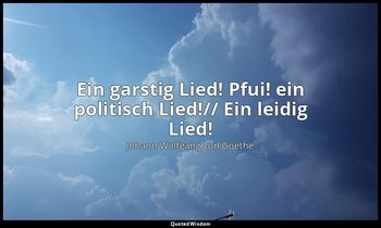 "Ein garstig Lied! Pfui! ein politisch Lied!// Ein leidig Lied!" – Faust I, Auer — Johann Wolfgang von Goethe