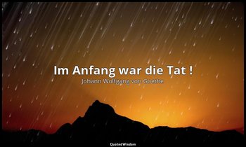 "Im Anfang war die Tat !" – Faust I, Vers 1237 / Faust — Johann Wolfgang von Goethe