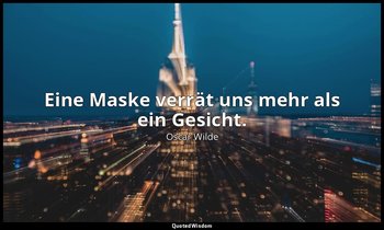 "Eine Maske verrät uns mehr als ein Gesicht." - Feder, Pinsel und Gift — Oscar Wilde