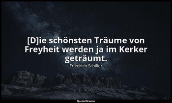 "[D]ie schönsten Träume von Freyheit werden ja im Kerker geträumt." - Briefe übe — Friedrich Schiller
