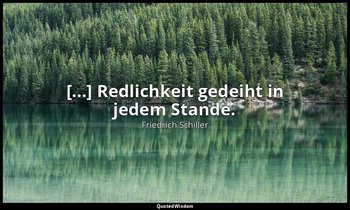 "[...] Redlichkeit gedeiht in jedem Stande." - Wilhelm Tell, II , 2 / Stauffache — Friedrich Schiller