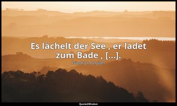 "Es lächelt der See , er ladet zum Bade , [...]." - Wilhelm Tell, I , 1 / Fische — Friedrich Schiller