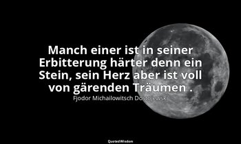 "Manch einer ist in seiner Erbitterung härter denn ein Stein, sein Herz aber ist — Fjodor Michailowitsch Dostojewski