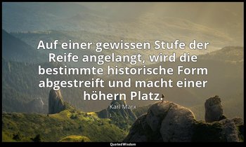 "Auf einer gewissen Stufe der Reife angelangt, wird die bestimmte historische Fo — Karl Marx