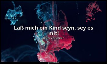 "Laß mich ein Kind seyn, sey es mit!" - Maria Stuart, III , 1 / Maria, S. 116 — Friedrich Schiller