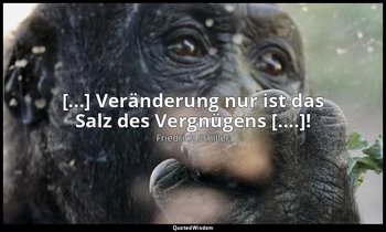 "[...] Veränderung nur ist das Salz des Vergnügens [....]!" - Kabale und Liebe V — Friedrich Schiller