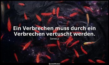 "Ein Verbrechen muss durch ein Verbrechen vertuscht werden." - Phaedra 721 / die — Seneca