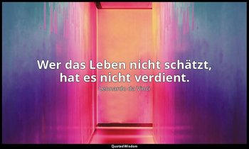 "Wer das Leben nicht schätzt, hat es nicht verdient." - Manuskript I, Folio 15 — Leonardo da Vinci