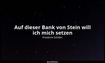 "Auf dieser Bank von Stein will ich mich setzen" - Wilhelm Tell, IV , 3 / Tell,  — Friedrich Schiller