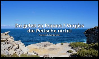 "Du gehst zu Frauen ? Vergiss die Peitsche nicht!" - 1. Teil; Von alten und jung — Friedrich Nietzsche