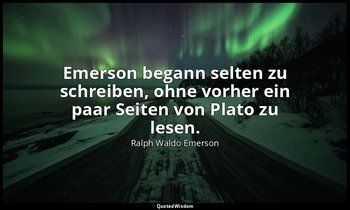 "Emerson begann selten zu schreiben, ohne vorher ein paar Seiten von Plato zu le — Ralph Waldo Emerson