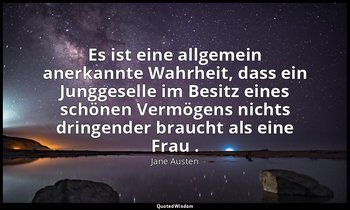 "Es ist eine allgemein anerkannte Wahrheit, dass ein Junggeselle im Besitz eines — Jane Austen