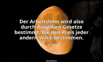 "Der Arbeitslohn wird also durch dieselben Gesetze bestimmt, die den Preis jeder — Karl Marx
