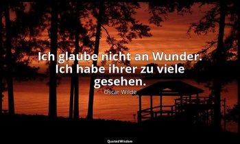 "Ich glaube nicht an Wunder. Ich habe ihrer zu viele gesehen." - Salomé / Herodi — Oscar Wilde