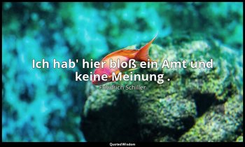 "Ich hab' hier bloß ein Amt und keine Meinung ." - Wallensteins Tod, I, 5 / Wran — Friedrich Schiller