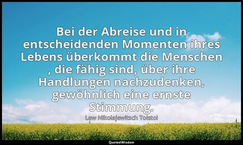 "Bei der Abreise und in entscheidenden Momenten ihres Lebens überkommt die Mensc — Lew Nikolajewitsch Tolstoi