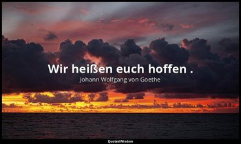 "Wir heißen euch hoffen ." – Symbolum — Johann Wolfgang von Goethe