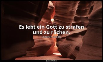 "Es lebt ein Gott zu strafen und zu rächen." - Wilhelm Tell, IV , 3 / Tell, S. 1 — Friedrich Schiller
