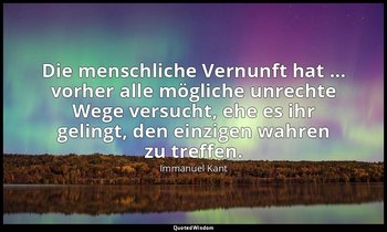 "Die menschliche Vernunft hat … vorher alle mögliche unrechte Wege versucht, ehe — Immanuel Kant