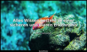 "Alles Wissen besteht in einer sicheren und klaren Erkenntnis ." - Regeln zur Le — René Descartes