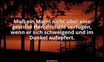"Muß ein Mann nicht über eine gewisse Herzenstiefe verfügen, wenn er sich schwei — Honoré de Balzac