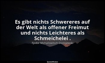 "Es gibt nichts Schwereres auf der Welt als offener Freimut und nichts Leichtere — Fjodor Michailowitsch Dostojewski