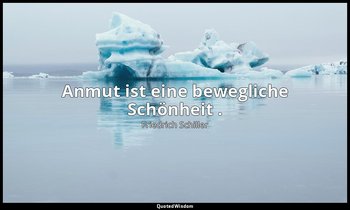 " Anmut ist eine bewegliche Schönheit ." - Über Anmut und Würde — Friedrich Schiller