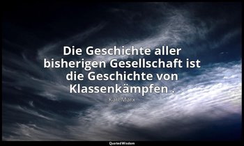 "Die Geschichte aller bisherigen Gesellschaft ist die Geschichte von Klassenkämp — Karl Marx