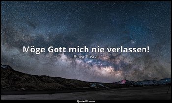 "Möge Gott mich nie verlassen!" - Letzte Worte , 17. August 1662 — Blaise Pascal