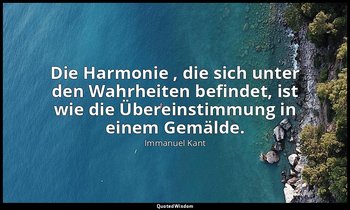 "Die Harmonie , die sich unter den Wahrheiten befindet, ist wie die Übereinstimm — Immanuel Kant