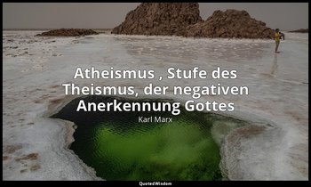 " Atheismus , Stufe des Theismus, der negativen Anerkennung Gottes" - Die heilig — Karl Marx