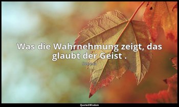 "Was die Wahrnehmung zeigt, das glaubt der Geist ." - Moralische Briefe an Lucil — Seneca