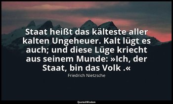 " Staat heißt das kälteste aller kalten Ungeheuer. Kalt lügt es auch; und diese  — Friedrich Nietzsche