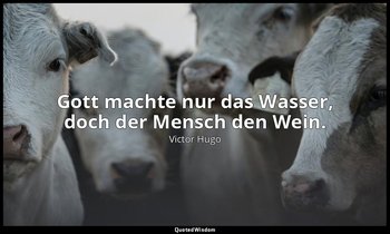 "Gott machte nur das Wasser, doch der Mensch den Wein." - Das Fest bei Therese — Victor Hugo