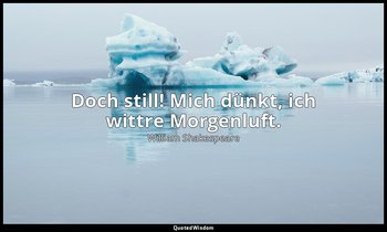"Doch still! Mich dünkt, ich wittre Morgenluft." - 1. Akt, 5. Szene, 66 / Hamlet — William Shakespeare