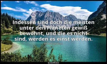 "Indessen sind doch die meisten unter den Planeten gewiß bewohnt, und die es nic — Immanuel Kant