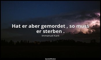 "Hat er aber gemordet , so muss er sterben ." - Metaphysik der Sitten — Immanuel Kant