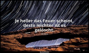 "Je heller das Feuer scheint, desto leichter ist es gelöscht." - Trostschrift an — Seneca