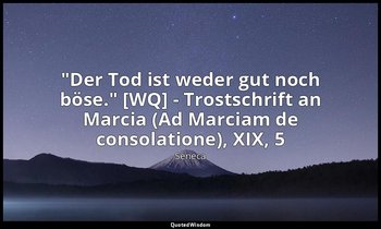 "Der Tod ist weder gut noch böse." [WQ] - Trostschrift an Marcia (Ad Marciam de  — Seneca