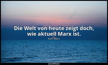 "Die Welt von heute zeigt doch, wie aktuell Marx ist." - Sahra Wagenknecht , Int — Karl Marx