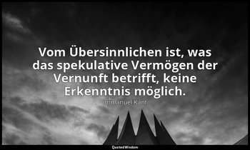 "Vom Übersinnlichen ist, was das spekulative Vermögen der Vernunft betrifft, kei — Immanuel Kant